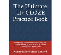 THE ULTIMATE 11+ CLOZE PRACTICE BOOK: The Missing Link Between Vocabulary and Comprehension - With Warm-Up, Core & Challenge Sets (Ages 9-11)