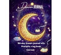 The Ultimate 150-Day Dream Journal: Guided Prompts & Log Book for Self-Discovery & Inner Insights