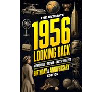 The Ultimate 1956 Looking Back Book - Birthday & Anniversary Special Edition: A Timeless Keepsake to Treasure Forever Featuring Memories, Trivia, Facts & Quizzes