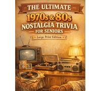 The Ultimate 1970s & 80s Nostalgia Trivia for Seniors: Large Print Edition - Fun, Memory-Boosting Trivia from the Golden Years of Music, Movies, TV, Sports & Everyday Life