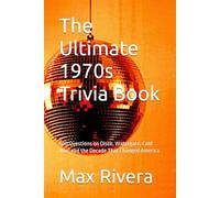 The Ultimate 1970s Trivia Book: 500 Questions on Disco, Watergate, Cold War, and the Decade That Changed America