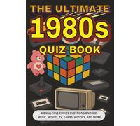 The Ultimate 1980s Quiz Book: 400 Multiple-Choice Questions on 1980s Music, Movies, TV, Games, History, and More