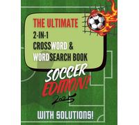 The Ultimate 2-in-1 Soccer Puzzle Book: Fun and Challenging Crossword & Word Search Puzzles for Kids, Teens, and Adults | 30 Brain-Boosting Soccer-Themed Activity Book for All Ages