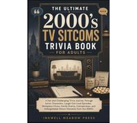 The Ultimate 2000's TV Sitcoms Trivia Book For Adults: A Fun and Challenging Trivia Journey Through Iconic Characters, Laugh-Out-Loud Episodes, ... Unforgettable Sitcom Moments from the 2000's