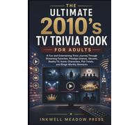 The Ultimate 2010’s TV Trivia Book For Adults: A Fun and Entertaining Trivia Journey Through Streaming Favorites, Prestige Dramas, Sitcoms, Reality ... Plot Twists, and Binge-Worthy Moments