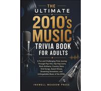 The Ultimate 2010's Music Trivia Book For Adults: A Fun and Challenging Trivia Journey Through Pop Hits, Hip-Hop Icons, Rock Anthems, Country Stars, ... and Unforgettable Music of the 2010s
