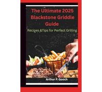 The Ultimate 2025 Blackstone Griddle Guide: Recipes & Tips for Perfect Grilling