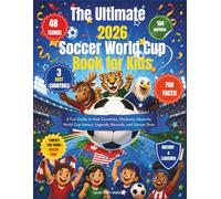 The Ultimate 2026 Soccer World Cup Book for Kids: A Fun Guide to Host Countries, Stadiums, Mascots, World Cup History, Legends, Records, and Soccer Trivia
