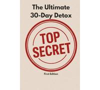 The Ultimate 30-Day Detox: Total body reset without crazy or restrictive diets: Deluxe Edition