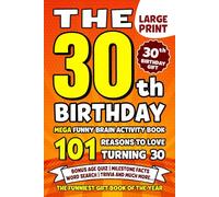 The Ultimate 30th Birthday Brain Activity Book: 101 Reasons Turning 30 Is Worth Celebrating | Fun Brain Activities, Puzzles & Trivia | A Thoughtful Birthday Gift