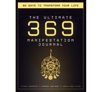 The Ultimate 369 Manifestation Journal: 90 Days to Transform Your Life