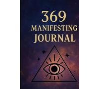 The Ultimate 369 Manifesting Method Journal: Attract Abundance Daily: A Daily Guided Workbook to Manifest Abundance, Love, and Success Using the 369 Method