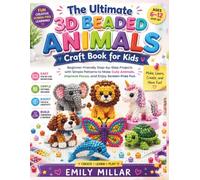 The Ultimate 3D Beaded Animals Craft Book for Kids: Beginner-Friendly Step-by-Step Projects with Simple Patterns to Make Cute Animals, Improve Focus, and Enjoy Screen-Free Fun