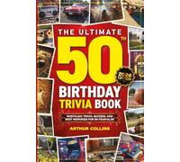The Ultimate 50th Birthday Trivia Book: Nostalgic Trivia, Quizzes, and Best Memories for 50-Year-Olds (50th Birthday Gift)