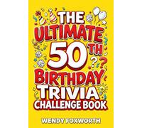 The Ultimate 50th Birthday Trivia Challenge Book: Take A Trip Down Memory Lane With Fun Facts, Brain Teasers & Nostalgic Challenges Perfect For 50-Year-Olds (50th Birthday Gift For Men & Women)