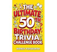 The Ultimate 50th Birthday Trivia Challenge Book: Take A Trip Down Memory Lane With Fun Facts, Brain Teasers & Nostalgic Challenges Perfect For 50-Year-Olds (50th Birthday Gift For Men & Women)