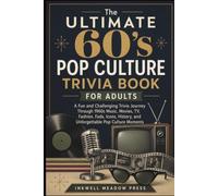 The Ultimate 60's Pop Culture Trivia Book For Adults: A Fun and Challenging Trivia Journey Through 1960s Music, Movies, TV, Fashion, Fads, Icons, History, and Unforgettable Pop Culture Moments