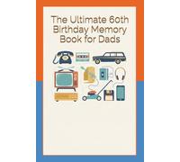 The Ultimate 60th Birthday Memory Book for Dads: A hilarious, nostalgic, heartwarming journey through six decades of dad life - perfect for birthdays, family gifts, and laugh-out-loud celebrations
