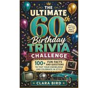 The Ultimate 60th Birthday Trivia Challenge: 100+ Fun Facts and Questions to Test Your Knowledge and Celebrate in Style (Nostalgic Gift For Men and Women)