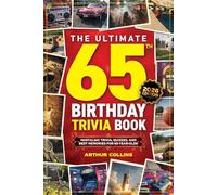 The Ultimate 65th Birthday Trivia Book: Nostalgic Trivia, Quizzes, and Best Memories for 65-Year-Olds (65th Birthday Gift)