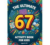 The Ultimate 67 Activity Book For Kids Age 8-12: Non-Stop Brainrot - Viral Memes, Puzzles, Word Games, Quizzes and Dares for Tweens & Teens