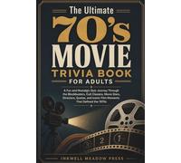 The Ultimate 70's Movie Trivia Book For Adults: A Fun and Nostalgic Quiz Journey Through the Blockbusters, Cult Classics, Movie Stars, Directors, Quotes, and Iconic Film Moments That Defined the 1970s
