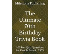 The Ultimate 70th Birthday Trivia Book: 100 Fun Quiz Questions for People Born in 1955