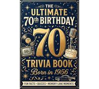THE ULTIMATE 70th BIRTHDAY TRIVIA BOOK Born in 1956: Fun Facts · Quizzes · Iconic Stories · Memory-Lane Moments Large Print Gift for Men & Women