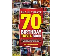 The Ultimate 70th Birthday Trivia Book: Nostalgic Trivia, Quizzes, and Best Memories for 70-Year-Olds (70th Birthday Gift)