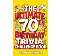 The Ultimate 70th Birthday Trivia Challenge Book: Revisit The Good Old Days With Fun Facts, Brain Teasers & Nostalgic Challenges, Perfect for 70-Year-Olds (70th Birthday Gift for Men & Women)