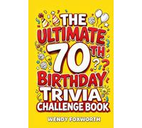 The Ultimate 70th Birthday Trivia Challenge Book: Revisit The Good Old Days With Fun Facts, Brain Teasers & Nostalgic Challenges, Perfect for 70-Year-Olds (70th Birthday Gift for Men & Women)