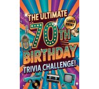 The Ultimate 70th Birthday Trivia Challenge: Fun Questions, Nostalgic Memories & Brain Teasers for an Unforgettable Celebration!