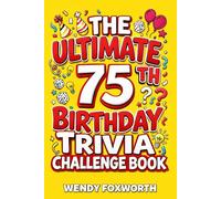 The Ultimate 75th Birthday Trivia Challenge Book: Revisit The Good Old Days With Fun Facts, Brain Teasers & Nostalgic Challenges Perfect For 75-Year-Olds (75th Birthday Gift For Men & Women)