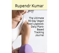 The Ultimate 90-Day Vegan Food Logbook: Daily Plant-Based Tracking Journal