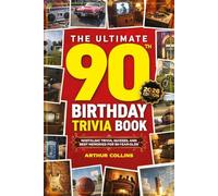 The Ultimate 90th Birthday Trivia Book: Nostalgic Trivia, Quizzes, and Best Memories for 90-Year-Olds (90th Birthday Gift)