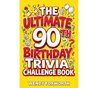 The Ultimate 90th Birthday Trivia Challenge Book: Relive The Glory Days With Fun Facts, Brain Teasers & Nostalgic Challenges Perfect For 90-Year-Olds (90th Birthday Gift For Men & Women)
