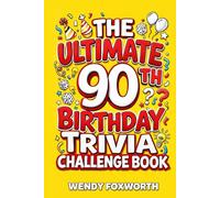 The Ultimate 90th Birthday Trivia Challenge Book: Relive The Glory Days With Fun Facts, Brain Teasers & Nostalgic Challenges Perfect For 90-Year-Olds (90th Birthday Gift For Men & Women)