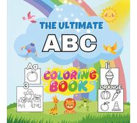 The Ultimate ABC Coloring Book: 100+ Pages of Alphabet, Numbers, and Shapes for Kids +3 (Bold & Easy)