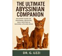 The Ultimate Abyssinian Companion: An Expert Guide on Grooming, Behavior, Daily Routines & Building Lifelong Bond