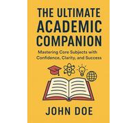 The Ultimate Academic Companion: Mastering Core Subjects with Confidence, Clarity, and Success