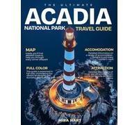 The ultimate Acadia National Park travel guide: Explore Scenic Trails, Iconic Landmarks, and Unforgettable Outdoor Adventures