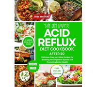 The ultimate Acid Reflux Diet Cookbook After 50: Delicious, Easy-to-Follow Recipes for Soothing Your Digestive System and Promoting Better Health