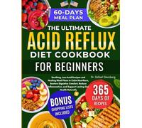 The Ultimate Acid Reflux Diet Cookbook For Beginners: Soothing, Low-Acid Recipes and Healing Meal Plans to Calm Heartburn, Restore Digestive Comfort, ... and Support Lasting Gut Health Naturally