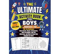 The Ultimate Activity Book for Boys Ages 8 to 12: 100+ Fun Challenges | Word Search, Mazes, Crosswords, Word Scrambles, Spot the Difference, and More to Keep Kids Engaged for Hours