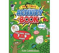 The Ultimate Activity Book For Kids Aged 7 - 9 Years: Fun and Educational Screen-Free Puzzles, Word Searches, Crosswords, Mazes, Colouring, ... Twisters, Creative Challenges and much more.