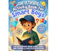 The Ultimate Activity Book for Smart Boys: Fun Development Brain Games, Tricky Mind Teasers & Logic Puzzle Activities For Boys 3-8 (The Perfect Gift!)