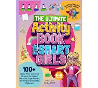The Ultimate Activity Book for Smart Girls: 100+ Mazes, Word Searches, Crosswords, Sudoku, Dot to Dot, Logic Puzzles, and More Brain-Boosting Challenges