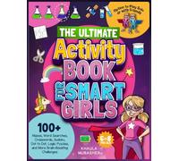 The Ultimate Activity Book for Smart Girls: 100+ Mazes, Word Searches, Crosswords, Sudoku, Dot to Dot, Logic Puzzles, and More Brain-Boosting Challenges