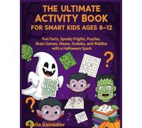 THE ULTIMATE ACTIVITY BOOK FOR SMART KIDS AGES 8-12: Fun Facts, Spooky Frights, Puzzles, Brain Games, Mazes, Sudoku, and Riddles with a Halloween Spark