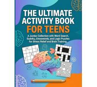 The Ultimate Activity Book For Teens: A Jumbo Collection with Word Search, Sudoku, Crosswords, and Logic Puzzles for Stress Relief and Brain Training